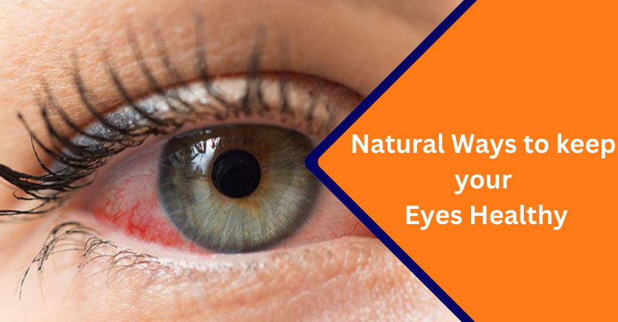 Natural ways to keep your eyes healthy